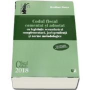 Codul fiscal comentat si adnotat cu legislatie secundara si complementara, jurisprudenta si norme metodologice (Editie 2018)
