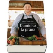 Duminica la pranz - Retete care aduc familia impreuna