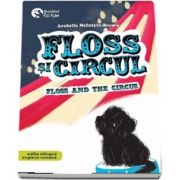 Floss si circul - Floss and the circus. Volumul al II-lea din seria Floss (Editie bilingva engleza-romana)