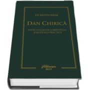 In Honorem Dan Chirica. Intre dogmatoica dreptului si ratiunea practica