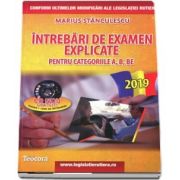 Marius Stanculescu - Intrebari de examen explicate 2019. Obtinerea permisului auto pentru categoriile A, B, BE (Contine CD gratuit, teorie si 1500 de intrebari)