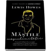 Lewis Howes, Mastile masculinitatii - Cuvant inainte de Gaspar Gyorgy