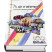 Nu uita ca esti roman! Cantece si poezii patriotice - Editia a II-a, imbunatatita