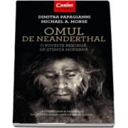 Omul de Neanderthal. O poveste rescrisa de stiinta moderna