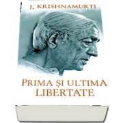 Prima si ultima libertate de J. Krishnamurti