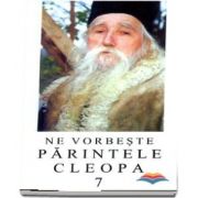 Ne vorbeste Parintele Cleopa (volumul 7)