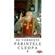 Ne vorbeste Parintele Cleopa (volumul4)