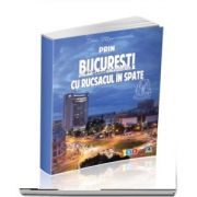 Prin Bucuresti, cu rucsacul in spate