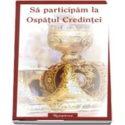 Sa participam la Ospatul Credintei. Ghid liturgic