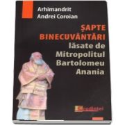 Sapte binecuvantari lasate de Mitropolitul Bartolomeu Anania