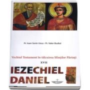 Vechiul Testament in talcuirea Sfintilor Parinti - XVII - Iezechiel, Daniel