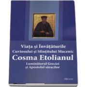 Viata si invataturile Cuviosului si Sfintitului Mucenic Cosma Etolianul Luminatorul Greciei si Apostolul saracilor. Editia a doua