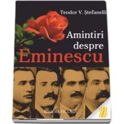 Amintiri despre Eminescu