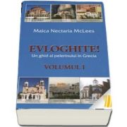 Evloghite! Un ghid al pelerinului in Grecia. Volumul I