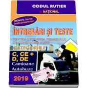 Intrebari si teste 2019. Pentru obtinerea permisului de conducere auto. Categoriile C, CE si D, DE. Camioane, Autobuze