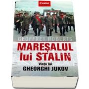 Maresalul lui Stalin. Viata lui Gheorghi Jukov