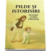 Pilde si istorisiri pentru copiii crestini. Editia a doua