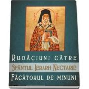 Rugaciuni catre Sfantul Ierarh Nectarie, facatorul de minuni