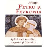Sfintii Petru si Fevronia din Murom - Aparatorii familiei, dragostei si fidelitatii