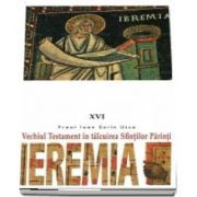 Vechiul Testament in talcuirea Sfintilor Parinti. Ieremia