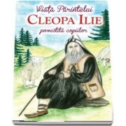 Viata Parintelui Cleopa Ilie povestita copiilor