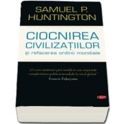 Samuel P. Huntington - Ciocnirea civilizatiilor si refacerea ordinii mondiale. Volumul 61