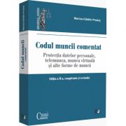 Codul muncii - comentat. Editia a II-a, completata si revizuita. Protectia datelor personale. Telemunca, munca virtuala si alte forme de munca