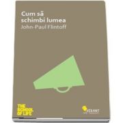 Cum sa schimbi lumea