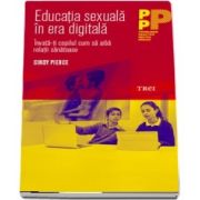 Educatia sexuala in era digitala. Invata-ti copilul cum sa aiba relatii sanatoase (Cindy Pierce)