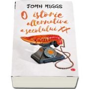 John Higgs - O istorie alternativa a secolului XX. Volumul 67