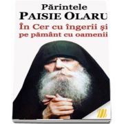 Parintele Paisie Olaru - In Cer cu ingerii si pe pamant cu oamenii