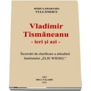 Vladimir Tismaneanu, ieri si azi