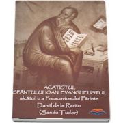 Acatistul Sfantului Ioan Evanghelistul. Alcatuire a Preacuviosului Parinte Daniil de la Rarau