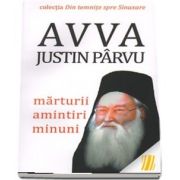 Avva Justin Parvu - Marturii, amintiri, minuni