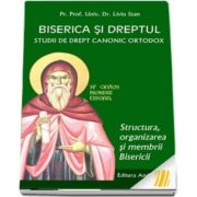 Biserica si dreptul. Studii de drept canonic ortodox. Structura, organizarea si membrii Bisericii Vol. 4