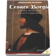 Cesare Borgia. Printul Renasterii. O cronica in doua volume