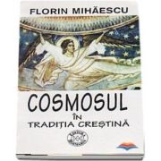 Cosmosul in traditia crestina - Ed. Rosmarin