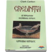 Credinta. Sa intelegem crestinismul ortodox