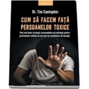 Cum sa facem fata persoanelor toxice. Cele mai bune strategii recomandate de psihologi pentru gestionarea relatiei cu cei care ne secatuiesc de energie