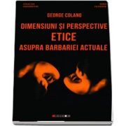 Dimensiuni si perspective etice asupra barbariei actuale