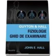 Guyton and Hall Fiziologie a omului, Ghid de examinare - John E. Hall