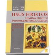 Iisus Hristos. Lumina lumii si indumnezeitorul omului. Opere complete. Volumul VI