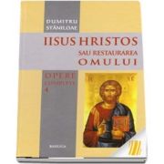 Iisus Hristos sau restaurarea omului. Opere complete. Volumul IV