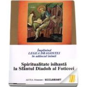 Implinind Legea Dragostei in adancul inimii. Spiritualitatea isihasta la Sfantul Diadoh al Foticeei