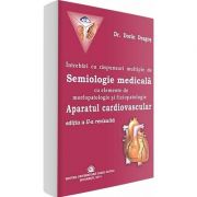 Intrebari cu raspunsuri multiple de Semiologie medicala cu elemente de morfopatologie si fiziopatologie. Aparatul cardiovascular, editia a II-a revizuita