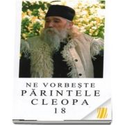 Ne vorbeste Parintele Cleopa (volumul 18)