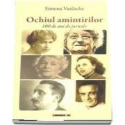 Ochiul amintirilor. O suta de ani de jurnale de Simona Vasilache