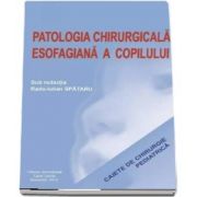 Patologia Chirurgicala Esofagiana a Copilului. Caiete de Chirurgie Pediatrica