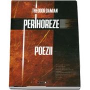 Perihoreze. Poezii de Theodor Damian