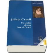 Stiinta Crucii. Un studiu despre Ioan al Crucii. Opere complete 18